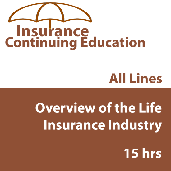 15 hr All Licenses CE - Overview of the Life Insurance Industry (INSCE028FL15) 15 hr All Licenses CE - Overview of the Life Insurance Industry (INSCE028FL15)